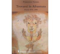 Trovarsi in Afrantura. Poesie 1978-1990 - Varano Francesco