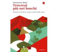 Troverai più nei boschi. Manuale per decifrare i misteri e i segni della n...
