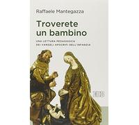 Troverete un bambino. Una lettura pedagogica dei Vangeli apocrifi dell'infanzia