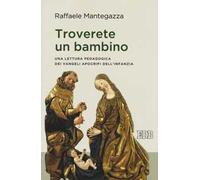 Troverete un bambino. Una lettura pedagogica dei Vangeli apocrifi dell'infanzia