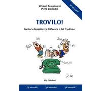 Trovilo! La storia (quasi) vera di Cacace e del Trio Ciola