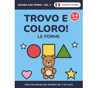 Trovo e coloro! Le forme: Libro da colorare per bambini dai 2 ai 4 anni