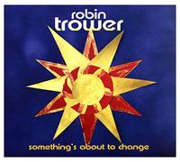 Trower Robin - Something'S About To Change