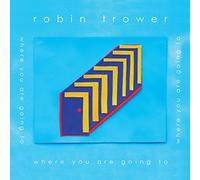 TROWER, ROBIN - WHERE ARE YOU GOING TO