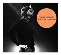 Troy Bruno Von Balthazar How to Live on Nothing (CD)