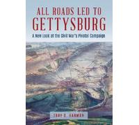 Troy D. Harman All Roads Led to Gettysburg (Copertina rigida)
