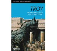 Troy: From Homer's Iliad to Hollywood Epic