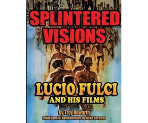 Troy Howarth Splintered Visions Lucio Fulci and His Films (Tascabile)