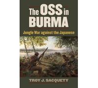Troy J. Sacquety The OSS in Burma (Copertina rigida) Modern War Studies