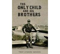 Troy Lyndon Hanson The Only Child And His Brothers (Tascabile)