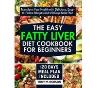 Troy M Robson The Easy Fatty Liver Diet Cookbook for Beginners (Tascabile)