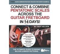 Troy Nelson Connect & Combine Pentatonic Scales Across the Guitar Fr (Tascabile)