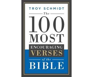 Troy Schmidt The 100 Most Encouraging Verses of the Bible (Tascabile)