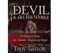 Troy Taylor Devil and All His Works (Tascabile)
