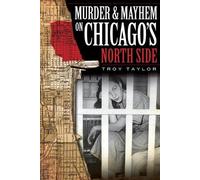 Troy Taylor Murder & Mayhem on Chicago's North Side (Tascabile)