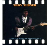 Troy Turner - Teenage Blues In Baton Rouge
