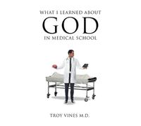 Troy Vines What I Learned about God in Medical School (Tascabile)