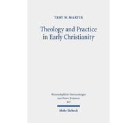 Troy W. Martin Theology and Practice in Early Christianity (Copertina rigida)