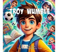 Troy Wumble: A Tale From The Wumble Family Tree
