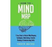Troye Bates How to Mind Map: 7 Easy Steps to Master Mind Mapping Tec (Tascabile)