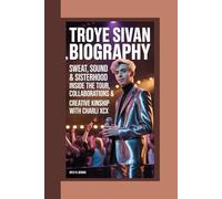 TROYE SIVAN BIOGRAPHY: Sweat, Sound & Sisterhood Inside the Tour, Collaborations & Creative Kinship with Charli XCX