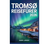 TRROMSØ REISEFÜHRER 2026: Erleben Sie Norwegens arktisches Tor mit Insidertipps und lokalen Einblicken