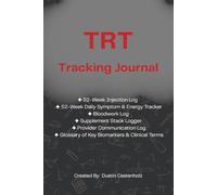 TRT Tracking Journal: The Complete Hormone Optimization Log for Men on Testosterone Replacement Therapy - Injection Log, Bloodwork Tracker, Daily Symptom Ratings, Supplement Stack & Provider Notes