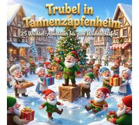 Trubel in Tannenzapfenheim - Wichtel Adventskalender Buch für Kinder: 25 magische Wichtelgeschichten zum Vorlesen & Mitfiebern - der ideale Begleiter durch eine fröhliche Adventszeit