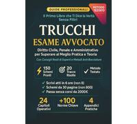 Trucchi Esame Avvocato: Diritto Civile, Penale e Amministrativo per Superare al Primo Colpo Pratica e Teoria. Con Consigli Reali di Esperti.