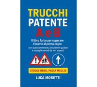 Trucchi Patente a E B - Il Libro Furbo Con Quiz Commentati, Segnali Spiegati E S