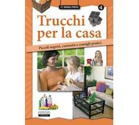 Trucchi per la casa. Piccoli segreti, curiosità e consigli pratici