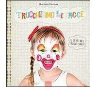 Trucchiamo le facce. Ediz. illustrata