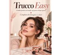 Trucco Easy: Guida pratica al make-up passo dopo passo