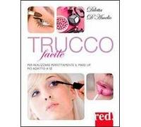 Trucco facile. Per realizzare perfettamente il make-up più adatto a sé. Ediz. illustrata