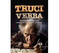 Truciverba. Enigmistica, parole in croce, labirinti, indovinelli politicamente scorretti e con doppi sensi