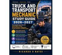 TRUCK AND TRANSPORT MECHANIC STUDY GUIDE 2026-2027: The Complete Exam Prep with Diesel Engines, Brakes, Electrical Systems, Diagnostics, Practice Questions, and Mock Exams