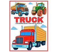 Truck Coloring Book for Kids and Adults: 40+ Fun and Cool Coloring Pages with Fire Trucks, Dump Trucks, Tractors, Monster Truck, Garbage Trucks, ... Coloring Book for Relaxation, Learning & Fun
