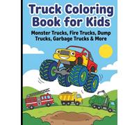 Truck Coloring Book for Kids: Monster Trucks, Fire Trucks, Dump Trucks, Garbage Trucks & More - 50 Fun, Easy Coloring Pages for Toddlers and Preschoolers Ages 2-4, 4-8
