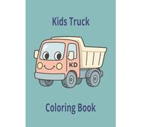 Truck Colouring Book For Kids: Cute And Easy Colouring Pages, 38 Activity Pages Ready To Colour, Fun time, Stress Relief, Relaxation. For; Kids, Toddlers, Boys, Girls, Children