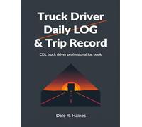 Truck Driver Daily Log & Trip Record: Complete Hours of Service, Mileage & Expense Tracker for Professional CDL Drivers