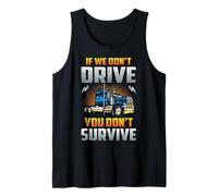 Truck Driver If We Don't Drive You Don't Survive Trucker Canotta