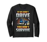 Truck Driver If We Don't Drive You Don't Survive Trucker Maglia a Manica