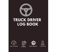 Truck Driver Log Book: Daily Mileage, Fuel, Expense & Maintenance Tracker | Monthly Summary Logbook for Semi Truckers & Vehicle Drivers