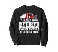 Truck Driver Retired I Worked My Whole Life Funny Trucker Felpa