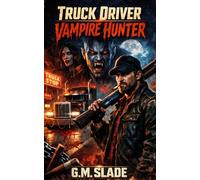 Truck Driver Vampire Hunter: A Route 13 Vampire Thriller