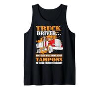 Truck Driver Who Else Will Bring Your Tampons Funny Trucker Canotta