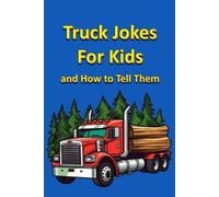 Truck Jokes for Kids and How to Tell Them