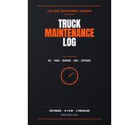 Truck Maintenance Log: A Complete Record Book for Oil Changes, Tires, Repairs, Modifications, Towing, Fuel & Expenses