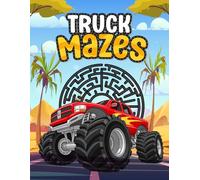 Truck Mazes For Kids 4-8, Truck Activity Book, Truck Puzzle Book, Monster Trucks, Dump Trucks, Fire Trucks: Truck Maze Activity Book For Kids, Maze Puzzle Book