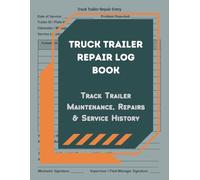 Truck Trailer Repair Log Book: Track Trailer Maintenance, Repairs & Service History